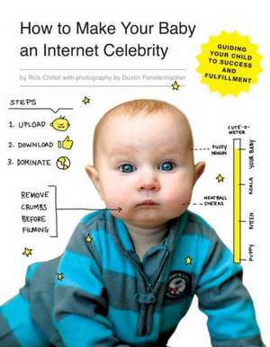 How to Make Your Baby an Internet Celebrity de Rick Chillot