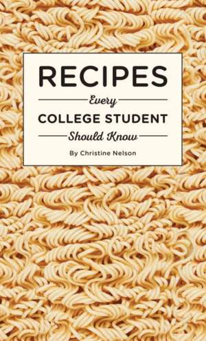 Recipes Every College Student Should Know de Christine Nelson