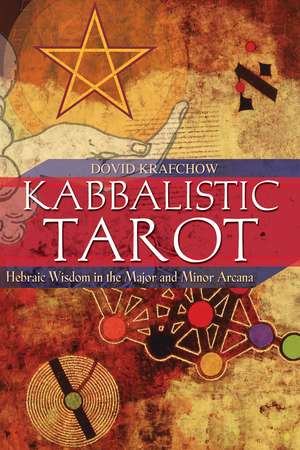 Kabbalistic Tarot: Hebraic Wisdom in the Major and Minor Arcana de Dovid Krafchow