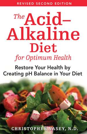 The Acid-Alkaline Diet for Optimum Health: Restore Your Health by Creating pH Balance in Your Diet de Christopher Vasey N.D.