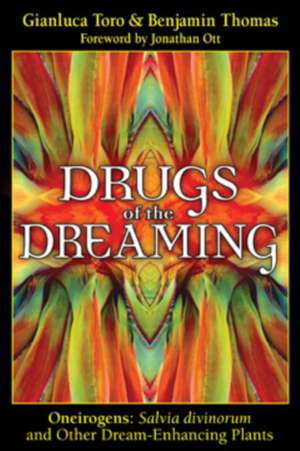 Drugs of the Dreaming: Salvia Divinorum and Other Dream-Enhancing Plants de Gianluca Toro