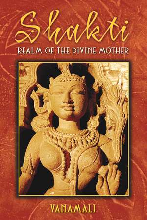 Shakti: Realm of the Divine Mother de Vanamali