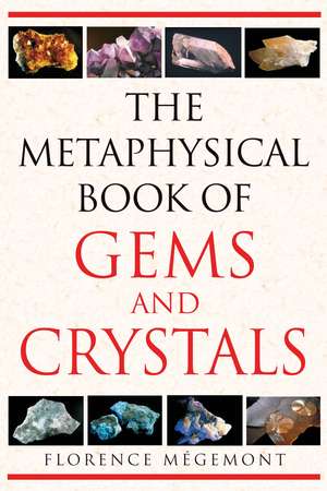 The Metaphysical Book of Gems and Crystals de Florence Mégemont