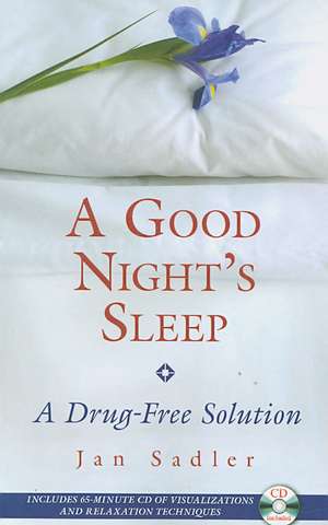 A Good Night's Sleep: A Drug-free Solution de Jan Sadler