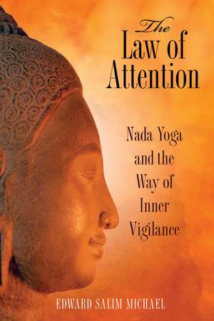 The Law of Attention: Nada Yoga and the Way of Inner Vigilance de Edward Salim Michael