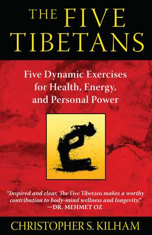 The Five Tibetans: Five Dynamic Exercises for Health, Energy, and Personal Power de Christopher S. Kilham