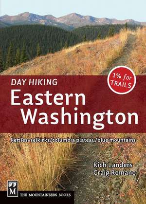 Day Hiking Eastern Washington: Kettles-Selkirks/Columbia Plateau/Blue Mountains de Rich Landers