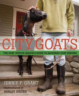 City Goats: The Goat Justice League's Guide to Backyard Goat Keeping de Jennie Grant