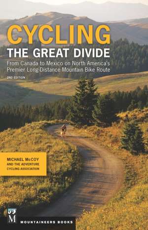 Cycling the Great Divide 2nd Edition from Canada to Mexico on North America's Premier Long Distance Mountain Bike Route: Eat Seasonally, Cook Smart, & Learn to Love Your Vegetables de Michael McCoy