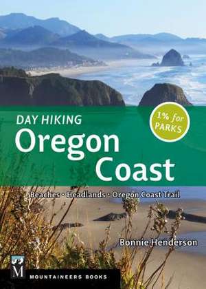 Day Hiking Oregon Coast: Beaches, Headlands, Coastal Trail de Bonnie Henderson