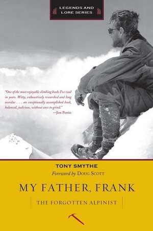 My Father, Frank: The Forgotten Alpinist de Tony Smythe