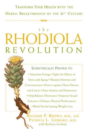 The Rhodiola Revolution: Transform Your Health with the Herbal Breakthrough of the 21st Century de Richard P. Brown