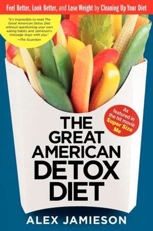 The Great American Detox Diet: 8 Weeks to Weight Loss and Well-Being de Alex Jamieson