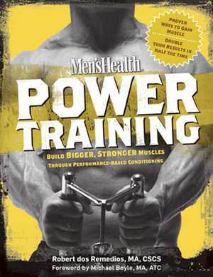 Mens Health Power Training: Build Bigger, Stronger Muscles Through Performance-Based Conditioning de Robert Dos Remedios