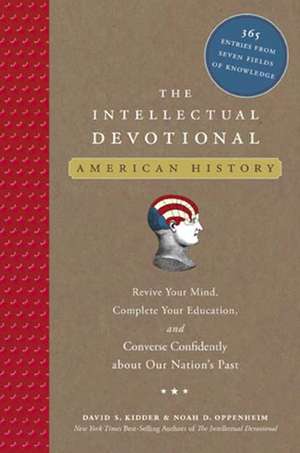 The Intellectual Devotional: Revive Your Mind, Complete Your Education, and Converse Confidently about Our Nation's Past de David S. Kidder