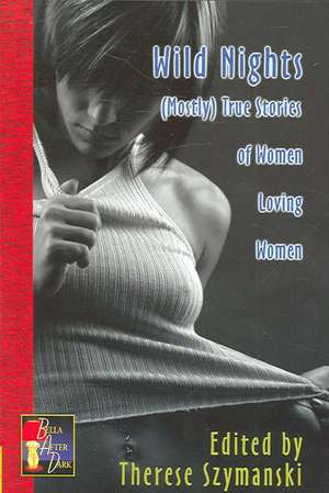 Wild Nights: (Mostly) True Stories of Women Loving Women de Therese Szymanski