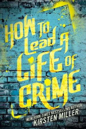 How to Lead a Life of Crime de Kirsten Miller