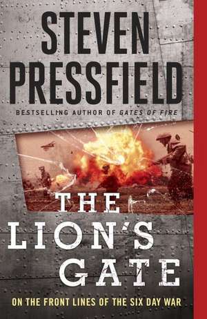 The Lion's Gate: On the Front Lines of the Six Day War de Steven Pressfield