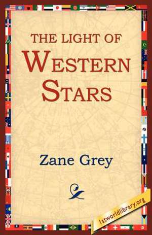 The Light of the Western Stars de Zane Grey