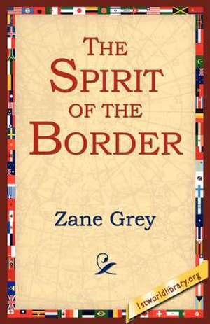 The Spirit of the Border de Zane Grey