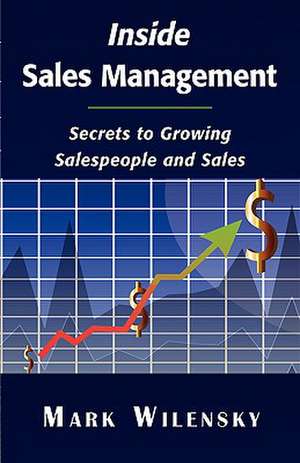 Inside Sales Management: Secrets to Growing Salespeople and Sales de Mark Wilensky