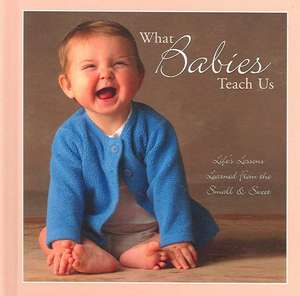 What Babies Teach Us de Willow Creek Press