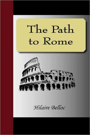 The Path to Rome de Hilaire Belloc