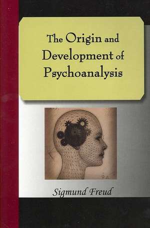 The Origin and Development of Psychoanalysis de Sigmund Freud