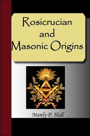 Rosicrucian and Masonic Origins de Manly P. Hall