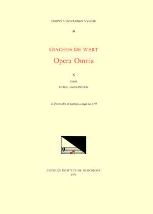 CMM 24 GIACHES DE WERT (1535-1596), Opera Omnia, edited by Carol MacClintock (secular music) and Melvin Bernstein (sacred music). Vol. X Madrigals (Il Decimo libro de madrigali a cinque voci, 1591) de Carol MacClintock