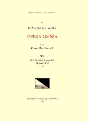 CMM 24 GIACHES DE WERT (1535-1596), Opera Omnia, edited by Carol MacClintock (secular music) and Melvin Bernstein (sacred music). Vol. XV Madrigals (Il Primo libro de madrigali a quattro voci, 1561) de Melvin Bernstein