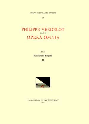 CMM 28 PHILIPPE VERDELOT (d. ca. 1540?), Opera Omnia, edited by Anne-Marie Bragard. Vol. II [Motets from Mss Rome, Bibl. Vallicelliana E. II 55-60 and Florence, Opera del Duomo 13 and 27] de Anne-Marie Bragard