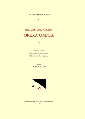 CMM 63 THOMAS CRECQUILLON (ca. 1510 ca. 1557), Opera Omnia, edited by Barton Hudson, Mary Tiffany Ferer, Laura Youens. Vol. IV Missae Sex vocum: Missa Domine da nobis auxilium, Missa Domine Deus omnipotens de Barton Hudson