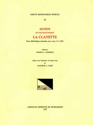 CMM 68 Motets of the Manuscript La Clayette (Paris, Biblioth'eque nationale, nouv.acq.f.fr. 13521), edited by Gordon A. Anderson de Gordon A. Anderson