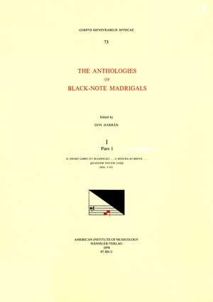 CMM 73 The Anthologies of Black-Note Madrigals, edited by Don Harrán in 5 volumes. Vol. I, Pars I Il primo libro d'i madrigali . . . a misura di breve . . . quatuor vocum (1542) (Nos. 1-21) de Don Harrán