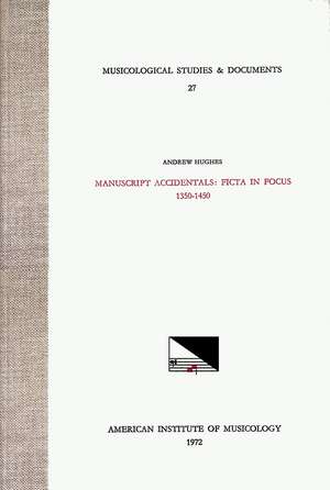 MSD 27 Andrew Hughes, Manuscript Accidentals: Ficta in Focus 1350-1450 de Andrew Hughes