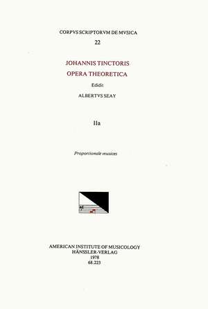 CSM 22 JOHANNES TINCTORIS (ca. 1453-1511), Opera Theoretica, edited by Albert Seay in 3 volumes. Vol. IIa Proportione musices de Albert Seay