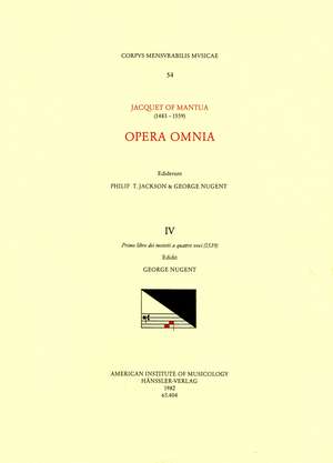 CMM 54 JACQUET DE MANTUA (1483-1559), Opera Omnia, edited by Philip T. Jackson and George Nugent. Vol. IV Primo libro dei motetti a quattro voci (1539) de George Nugent