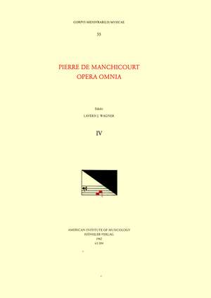 CMM 55 PIERRE DE MANCHICOURT (1510-1586), Opera Omnia, edited by John D. Wicks and Lavern Wagner. Vol. IV The Masses: Reges terre, Veni Sancte Spiritus, De Requiem, De Domina Virgine Maria de Lavern J. Wagner