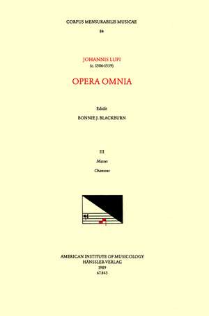 CMM 84 JOHANNES LUPI, Opera Omnia, edited by Bonnie Blackburn in 3 volumes. Vol. III Masses and Chansons de Bonnie Blackburn