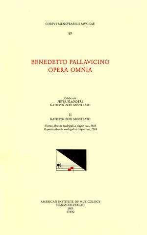 CMM 89 BENEDETTO PALLAVICINO (ca. 1551 1601), Opera Omnia, edited by Peter Flanders and Kathryn Bosi Monteath in 7 volumes. Vol. II Il terzo libro de madrigali a cinque voci, 1585; Il quattro libro de madrigali a cinque voci, 1588 de Kathryn Bosi Monteath