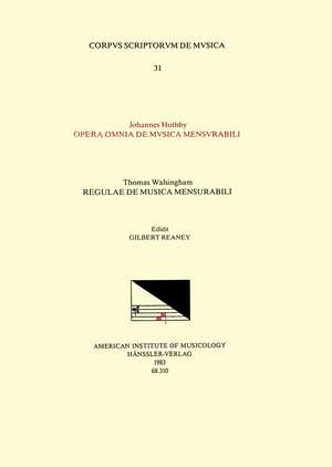 CSM 31 a. JOHANNES HOTHBY, Opera Omnia de musica mensurabili and b. THOMAS WALSINGHAM, Regulae de musica mensurabili, edited by Gilbert Reaney de Gilbert Reaney