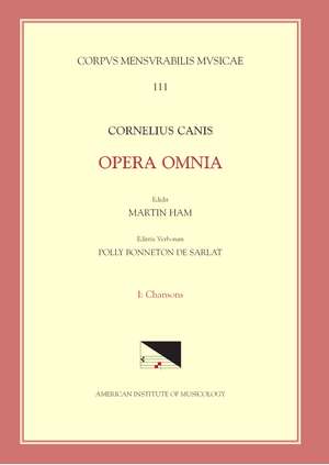 CMM 111-1 CORNELIUS CANIS, Collected Words, edited by Martin Ham. Vol. 1. Chansons de Martin Ham