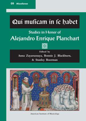 MISC 9. Qui musicam in se habet: Studies in Honor of Alejandro Enrique Planchart. Edited by Anna Zayaruznaya, Bonnie J. Blackburn, & Stanley Boorman. de Anna Zayaruznaya