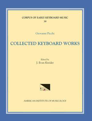 CEKM 38 GIOVANNI PICCHI (16th-17th c.), Collected Keyboard Works, edited by J. Evan Kreider de J. Evan Kreider