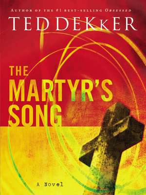 The Martyr's Song de Ted Dekker