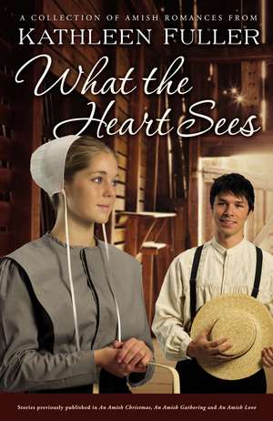 What the Heart Sees: A Collection of Amish Romances de Kathleen Fuller