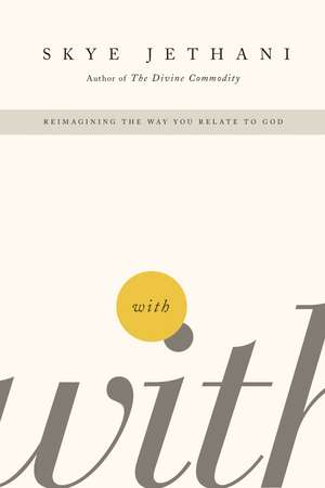 With: Reimagining the Way You Relate to God de Skye Jethani