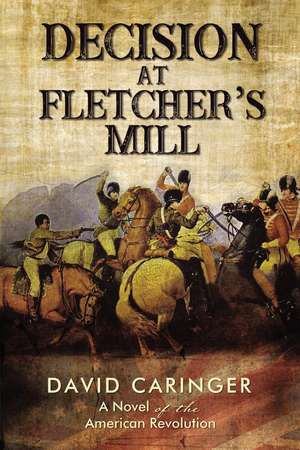 Decision at Fletcher’s Mill: A Novel of the American Revolution de David Caringer