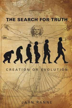 The Search for Truth: Creation or Evolution de Jaan Ranne